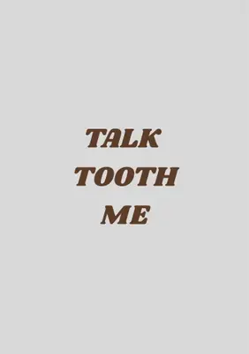 TALK TOOTH ME