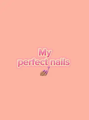 My perfect nails